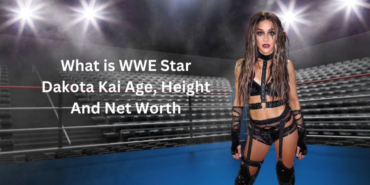 What is WWE Star Dakota Kai Age, Height And Net Worth